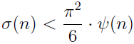 \sigma(n) < \fract{\pi^2}{6} . \psi(n)