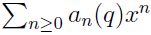 \sum_{n\geq0}a_n(q)x^n