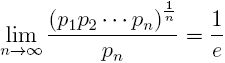 \lim_{n \to \infty} \frac{(p_1 p_2 \dots p_n)^{\frac{1}{n}}}{p_n}=\frac{1}{e}