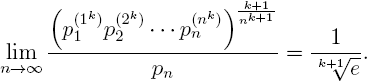 \lim_{n \to \infty} \frac{(p_1^{(1^k)} p_2^{(2^k)} \dots p_n^{(n^k)})^{\frac{k+1}{n^k+1}}}{p_n}=\frac{1}{\sqrt(k+1){e}