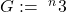 G := \mbox{ }^{n}3
