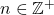 n\in\mathbb{Z}^+