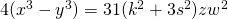 4({{x}^{3}}-{{y}^{3}})=31({{k}^{2}}+3{{s}^{2}})z{{w}^{2}}