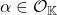 \alpha\in \mathcal{O}_\mathbb{K}