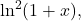 \ln^2 (1+x),