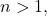 n > 1,