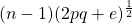 (n - 1)(2pq + e)^{\frac{1}{2}}