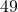 49