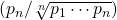 (p_n / \sqrt[n]{p_1 \cdots p_n})