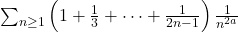 \sum_{n\geq 1}\left(1+\frac{1}{3}+\cdots +\frac{1}{2n-1}\right)\frac{1}{n^{2a}}