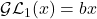 \mathcal{GL}_{1}(x)=bx