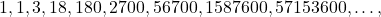 Rendered by QuickLaTeX.com 1, 1, 3, 18, 180, 2700, 56700, 1587600, 57153600, \dots,