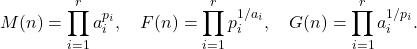 \[M(n) = \displaystyle\prod_{i=1}^r a_i^{p_i}, \quad F(n) = \displaystyle\prod_{i=1}^r p_i^{1/a_i},\quad G(n) = \displaystyle\prod_{i=1}^r a_i^{1/p_i}.\]