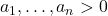 a_1, \dots, a_n > 0