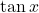 Rendered by QuickLaTeX.com \tan x