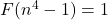 F(n^4 - 1) = 1