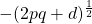 - (2pq + d)^{\frac{1}{2}}