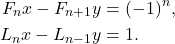 Rendered by QuickLaTeX.com \begin{align*} F_nx-F_{n+1}y & =(-1)^n, \\ L_nx-L_{n-1}y & =1. \end{align*}