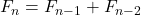 Rendered by QuickLaTeX.com F_n = F_{n-1} + F_{n-2}