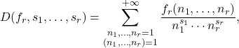 \begin{equation*} D(f_r,s_1,\ldots,s_r)=\sum\limits_{\substack{n_1,\ldots,n_r=1 \\ (n_1,\ldots,n_r)=1}}^{+\infty}\frac{f_r(n_1,\ldots,n_r)}{n_1^{s_1}\cdots n_r^{s_r}}, \end{equation*}