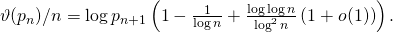 \vartheta(p_n)/n=\log p_{n+1}\left(1-\frac{1}{\log n}+\frac{\log\log n}{\log^2 n}\left(1+o(1)\right)\right).