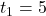 t_1=5