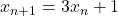 x_{n+1} = 3x_n + 1