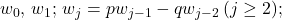 Rendered by QuickLaTeX.com w_0,\,w_1;\,w_j = pw_{j - 1} - qw_{j - 2}\, (j \ge 2);