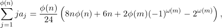\begin{equation*} \sum_{j=1}^{\phi(n)}ja_j = \frac{\phi(n)}{24}\left(8n\phi(n)+6n+2\phi(m)(-1)^{\omega(m)}-2^{\omega(m)}\right), \end{equation*}