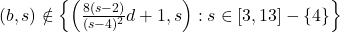 (b,s)\notin \left\{\left(\frac{8(s-2)}{(s-4)^{2}}d+1,s\right):s\in [3,13]-\{4\}\right\}