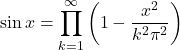 \displaystyle\sin x= \prod_{k=1}^{\infty}\bigg(1-\frac{x^{2}}{k^{2}\pi^{2}}\bigg)