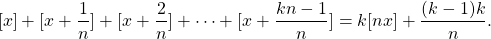 \[[x] + [x + \frac{1}{n}] + [x + \frac{2}{n}] + \cdots + [x + \frac{kn - 1}{n}] = k[nx] + \frac{(k-1)k}{n}.\]