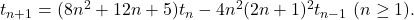 t_{n+1}=(8n^2+12n+5)t_n-4n^2(2n+1)^2t_{n-1}\ (n\ge 1).