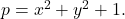 p = x^2 + y^2 + 1.