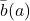 \bar{b}(a)
