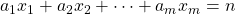 a_1x_1 + a_2x_2 + \cdots + a_mx_m = n