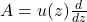 A = u(z)\frac{d}{dz}