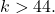 k > 44.