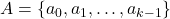 A = \{ a_{0}, a_{1},\ldots, a_{k-1}\}